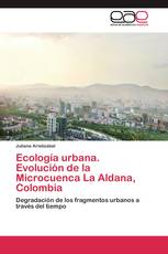 Ecología urbana.   Evolución de la Microcuenca La Aldana, Colombia