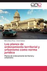 Los planes de ordenamiento territorial y urbanismo como norma jurídica
