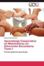 Aprendizaje Cooperativo en Matemáticas en Educación Secundaria. Tomo I