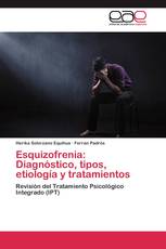 Esquizofrenia: Diagnóstico, tipos, etiología y tratamientos