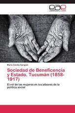 Sociedad de Beneficencia y Estado. Tucumán (1858-1917)