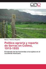 Política agraria y reparto de tierras en Colima, 1915-1935