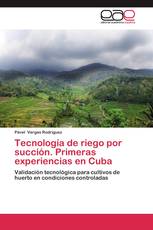 Tecnología de riego por succión. Primeras experiencias en Cuba