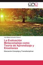 La Evaluación Metacompleja como Teoría de Aprendizaje y Enseñanza