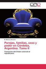 Parejas, familias, sexo y poder en Córdoba, Argentina. Tomo II