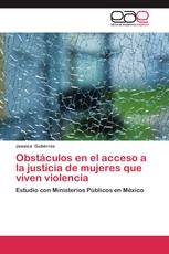 Obstáculos en el acceso a la justicia de mujeres que viven violencia