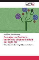 Paisajes de Pachuca durante la segunda mitad del siglo XX