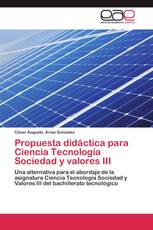 Propuesta didáctica para Ciencia Tecnología Sociedad y valores III