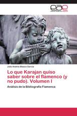 Lo que Karajan quiso saber sobre el flamenco (y no pudo). Volumen I