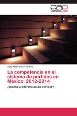 La competencia en el sistema de partidos en México: 2012-2014