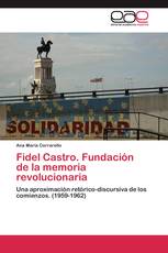 Fidel Castro. Fundación de la memoria revolucionaria