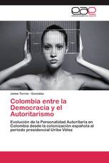 Colombia entre la Democracia y el Autoritarismo