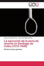 La ejecución de la pena de muerte en Santiago de Cuba (1515-1940)