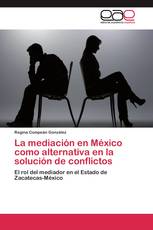 La mediación en México como alternativa  en la solución de conflictos