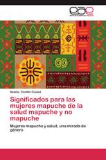 Significados para las mujeres mapuche de la salud mapuche y no mapuche