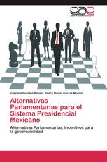 Alternativas Parlamentarias para el Sistema Presidencial Mexicano