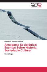 Amalgama Sociológica: Escritos Sobre Historia, Sociedad y Cultura