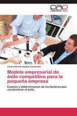Modelo empresarial de éxito competitivo para la pequeña empresa