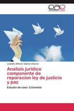 Analisis juridico componente de reparacion ley de justicia y paz