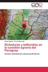 Dictaduras y latifundios en la cuestión agraria del Paraguay