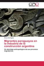 Migrantes paraguayos en la industria de la construcción argentina