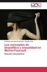 Los conceptos de biopolítica y sexualidad en Michel Foucault