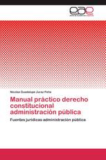 Manual práctico derecho constitucional administración pública