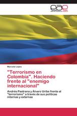 "Terrorismo en Colombia". Haciendo frente al "enemigo internacional"