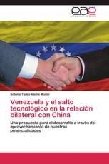 Venezuela y el salto tecnológico en la relación bilateral con China