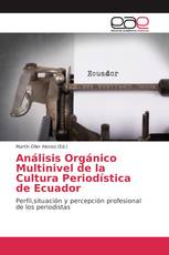 Análisis Orgánico Multinivel de la Cultura Periodística de Ecuador