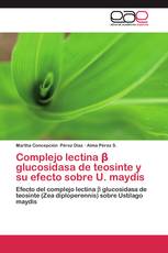 Complejo lectina β glucosidasa de teosinte y su efecto sobre U. maydis