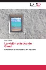 La visión plástica de Gaudí