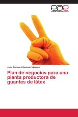 Plan de negocios para una planta productora de guantes de látex