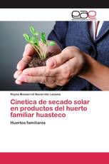 Cinetica de secado solar en productos del huerto familiar huasteco