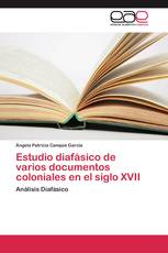 Estudio diafásico de varios documentos coloniales en el siglo XVII