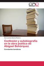 Confesión y autobiografía en la obra poética de Abigael Bohórquez