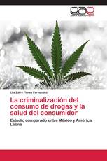 La criminalización del consumo de drogas y la salud del consumidor