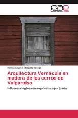 Arquitectura Vernácula en madera de los cerros de Valparaíso