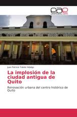 La implosión de la ciudad antigua de Quito