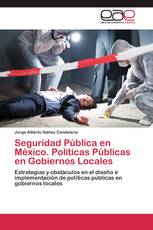 Seguridad Pública en México. Políticas Públicas en Gobiernos Locales