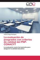 La evaluación de posgrados con criterios de calidad del PNP-CONACYT