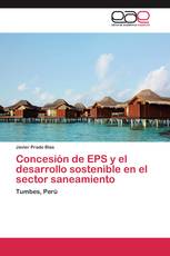 Concesión de EPS y el desarrollo sostenible en el sector saneamiento