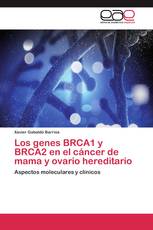 Los genes BRCA1 y BRCA2 en el cáncer de mama y ovario hereditario