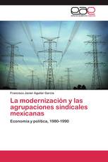 La modernización y las agrupaciones sindicales mexicanas