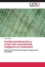 Institucionalización y crisis del movimiento indígena en Colombia