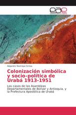 Colonización simbólica y socio–política de Urabá 1913-1951