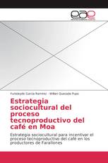 Estrategia sociocultural del proceso tecnoproductivo del café en Moa