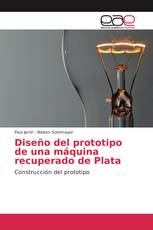 Diseño del prototipo de una máquina recuperado de Plata