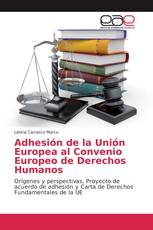 Adhesión de la Unión Europea al Convenio Europeo de Derechos Humanos