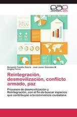 Reintegración, desmovilización, conflicto armado, paz